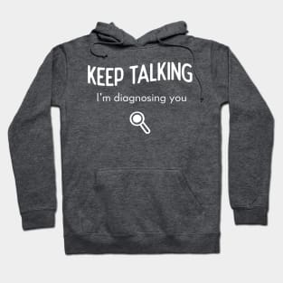 Keep talking, I'm diagnosing you Hoodie